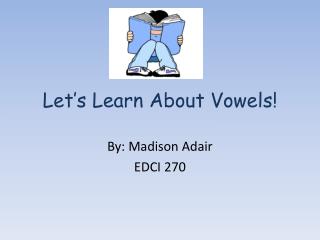 Let’s Learn About Vowels!