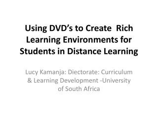 Using DVD’s to Create Rich Learning Environments for Students in Distance Learning