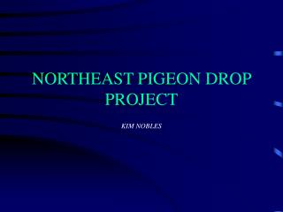 NORTHEAST PIGEON DROP PROJECT