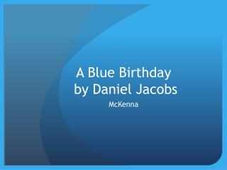 A Blue Birthday by Daniel Jacobs