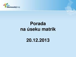 Porada na úseku matrik 20.12.2013