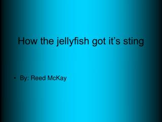 How the jellyfish got it’s sting