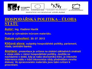 HOSPODÁŘSKÁ POLITIKA – ÚLOHA STÁTU Autor: Ing. Vladimír Havlík