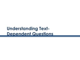 Understanding Text-Dependent Questions