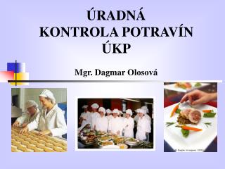 ÚRADNÁ KONTROLA POTRAVÍN ÚKP Mgr. Dagmar Olosová