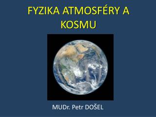 FYZIKA ATMOSFÉRY A KOSMU