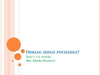 Odkiaľ jedlo pochádza?