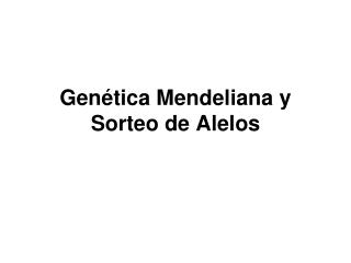 Genética Mendeliana y Sorteo de Alelos