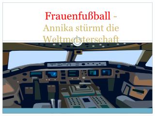 Frauenfußball - Annika stürmt die Weltmeisterschaft