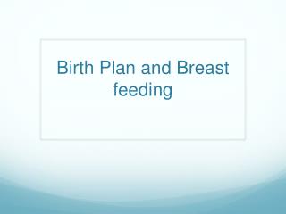 Birth Plan and Breast feeding