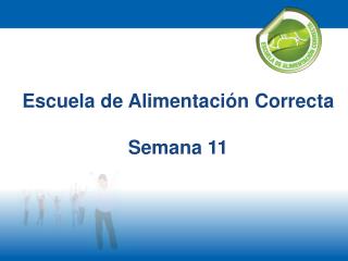 Escuela de Alimentación Correcta Semana 11