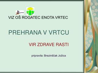 VIZ OŠ ROGATEC ENOTA VRTEC PREHRANA V VRTCU