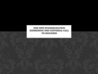 The New Evangelization Expressing the Universal Call To Holiness