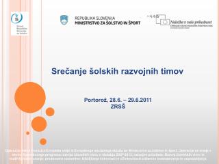 Srečanje šolskih razvojnih timov Portorož, 28.6. – 29.6.2011 ZRSŠ