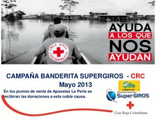 CAMPAÑA BANDERITA SUPERGIROS - CRC Mayo 2013 En los puntos de venta de Apuestas La Perla se