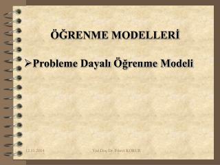 ÖĞRENME MODELLERİ Probleme Dayalı Öğrenme Modeli