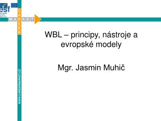 WBL – principy, nástroje a evropské modely Mgr. Jasmin Muhič