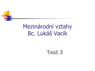Mezinárodní vztahy Bc. Lukáš Vacík