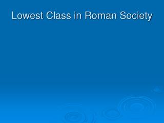 Lowest Class in Roman Society