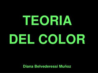 TEORIA DEL COLOR Diana Belvederessi Muñoz
