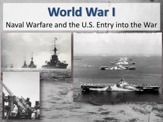 World War I Naval Warfare and the U.S. Entry into the War