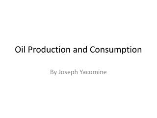 Oil Production and Consumption