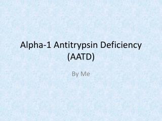 Alpha-1 Antitrypsin Deficiency (AATD)