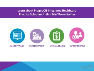 Learn about PrognoCIS Integrated Healthcare Practice Solutions in this Brief Presentation