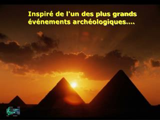 Inspiré de l'un des plus grands événements archéologiques ….