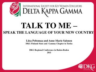 TALK TO ME – SPEAK THE LANGUAGE OF YOUR NEW COUNTRY Liisa Peltomaa and Anne-Marie Salonen