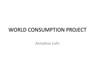 WORLD CONSUMPTION PROJECT