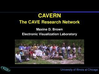 CAVERN The CAVE Research Network Maxine D. Brown Electronic Visualization Laboratory