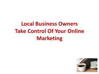 Local Business Owners Take Control Of Your Online Marketing