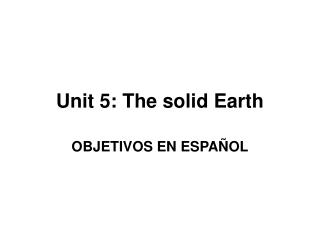 Unit 5: The solid Earth