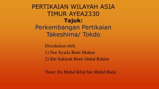 PERTIKAIAN WILAYAH ASIA TIMUR AYEA2330 Tajuk : Perkembangan Pertikaian Takeshima / Tokdo