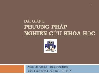 BÀI GIẢNG PHƯƠNG PHÁP NGHIÊN CỨU KHOA HỌC