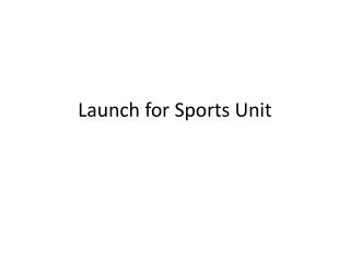Launch for Sports Unit