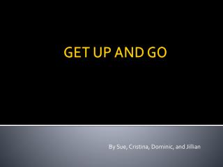 GET UP AND GO