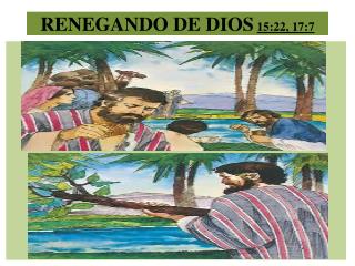 RENEGANDO DE DIOS 15:22, 17:7