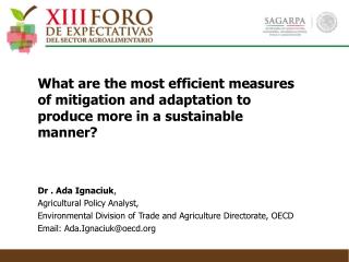 Dr . Ada Ignaciuk , Agricultural Policy Analyst ,
