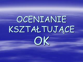 OCENIANIE KSZTAŁTUJĄCE OK