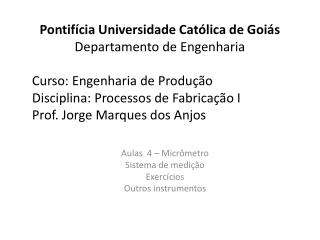 Aulas 4 – Micrômetro Sistema de medição Exercícios Outros instrumentos