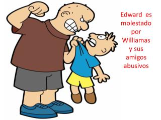 Edward es molestado por Williamas y sus amigos abusivos