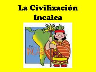 La Civilizaci ón Incaica