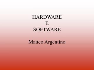 HARDWARE E SOFTWARE Matteo Argentino