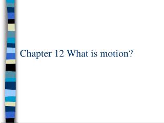 Chapter 12 What is motion?