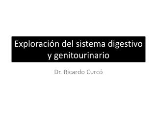 Exploración del sistema digestivo y genitourinario