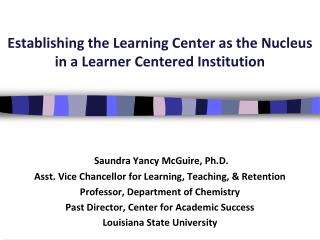 Establishing the Learning Center as the Nucleus in a Learner Centered Institution