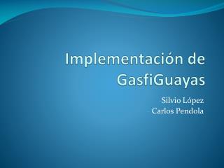 Implementación de GasfiGuayas