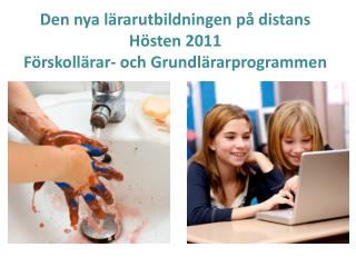 Den nya lärarutbildningen på distans H östen 2011 Förskollärar- och Grundlärarprogrammen